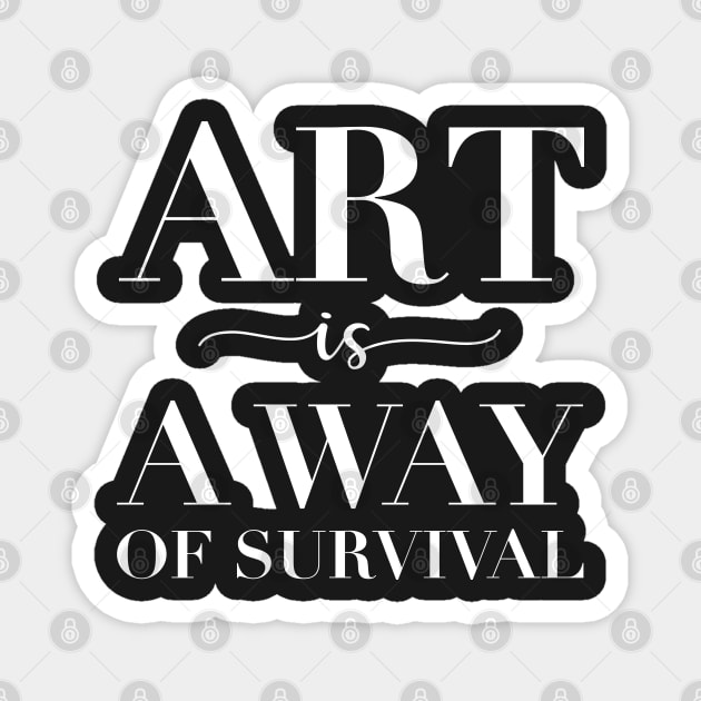 Art Is a Way of Survival Magnet by CityNoir