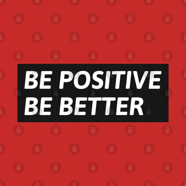 Be Positive Be Better by PositiveMindTee