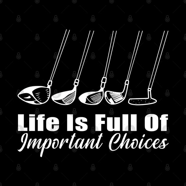 Life Is Full Of Important Choices Golf Player Golf Lovers by Herotee