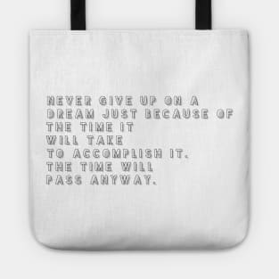 never give up on a dream just because of the time it will take to accomplish it the time will pass anyway Tote