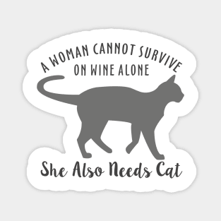 A Woman Cannot Survive On Wine Alone She Also Needs Cat Magnet