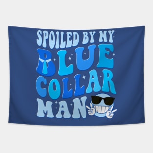 Spoiled by my Blue Collar man Funny Groovy Tapestry