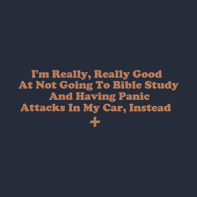 I'm Really, Really Good At Not Going To Bible Study And Having Panic Attacks In My Car Instead by depressed.christian