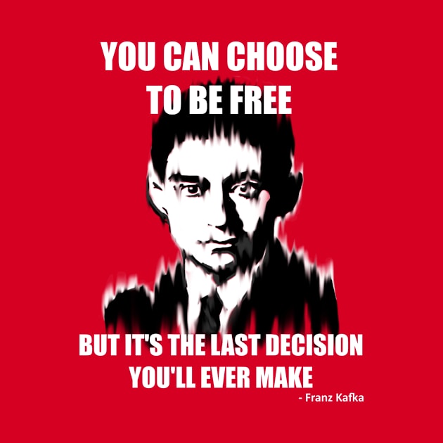 You Can Choose to be Free but it's the Last Decision You'll Ever Make by Mild Peril