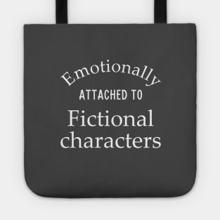 Emotionally Attached to Fictional Characters Tote