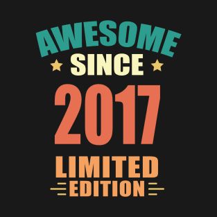 Awesome Since 2017 Limited Edition Birthday Gift Idea T-Shirt