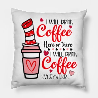 I Will Drink Coffee Here Or There Funny Teacher Teaching Pillow