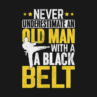 Never Underestimate An Old Man With A Black Belt Funny T-Shirt