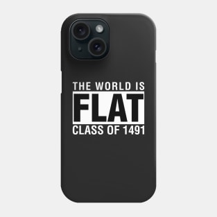 The World Is Flat Class of 1491 Phone Case