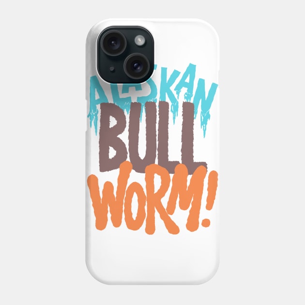 Alaskan Bull Worm! Phone Case by WDWFieldGuide