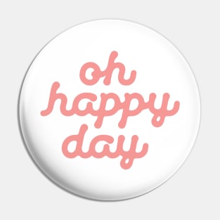 Oh Happy Day Pin