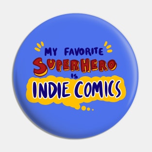 My Favorite Superhero is Indie Comics Pin