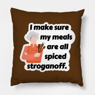 I Make Sure My Meals Are All Spiced Stroganoff Funny Pun / Dad Joke (MD23Frd024) Pillow