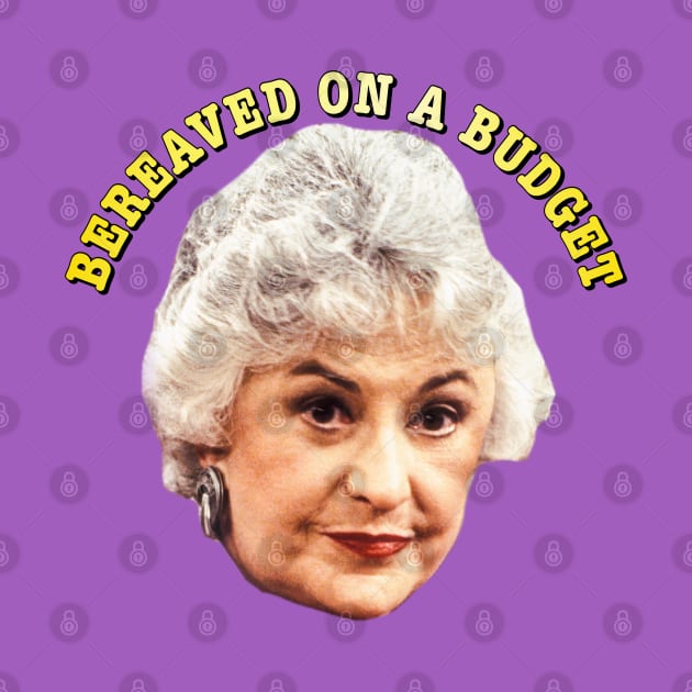 Bereaved on a Budget by Golden Girls Quotes