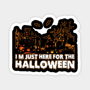 I'm Just Here For The Halloween tee design birthday gift graphic Magnet