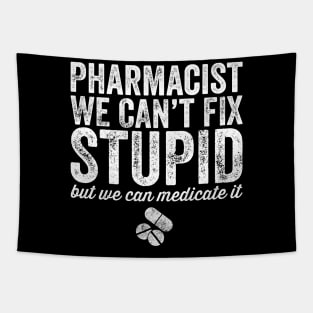 pharmacist we can't fix stupid Tapestry