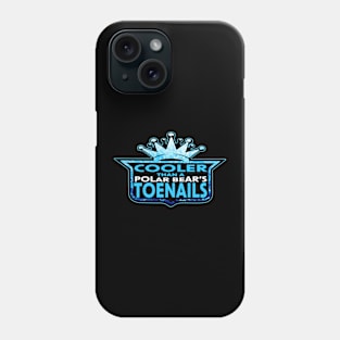 COOLER THEN A POLAR BEAR'S TOENAILS Phone Case