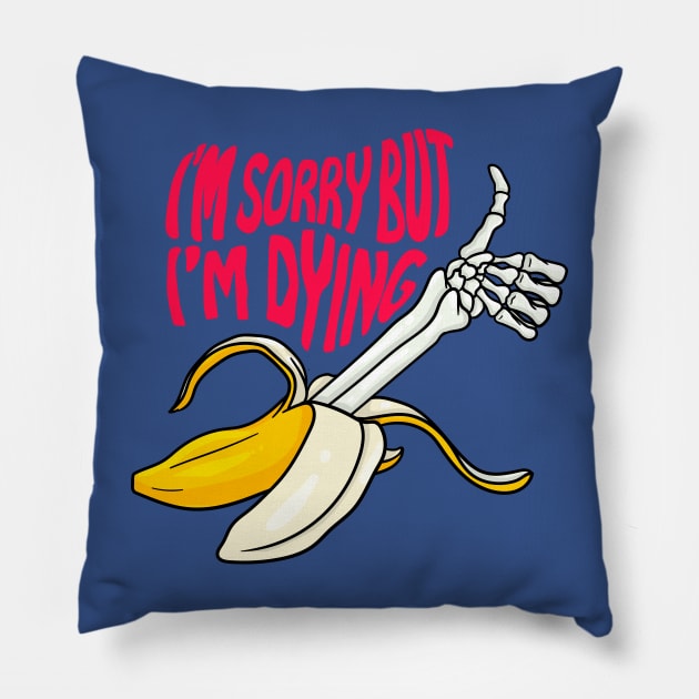 I'm Dying Pillow by CalebLindenDesign