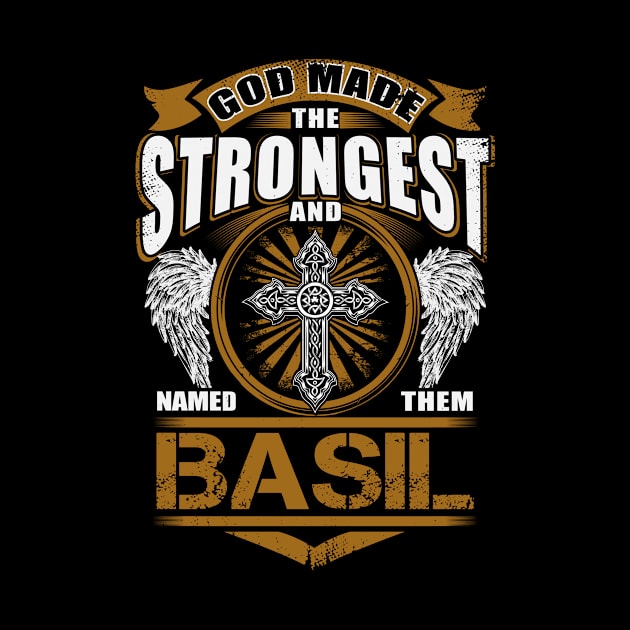 Basil Name T Shirt - God Found Strongest And Named Them Basil Gift Item by reelingduvet