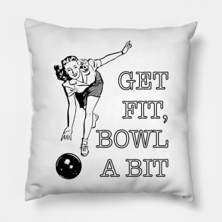 Get fit, bowl a bit. Pillow