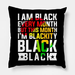 I Am Black Every Month but This Month I'm Blackity Black Black History Month 2024 Pillow