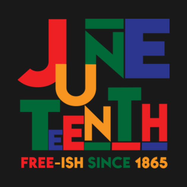 Discover Juneteenth Free-Ish Since 1865 - Juneteenth - T-Shirt