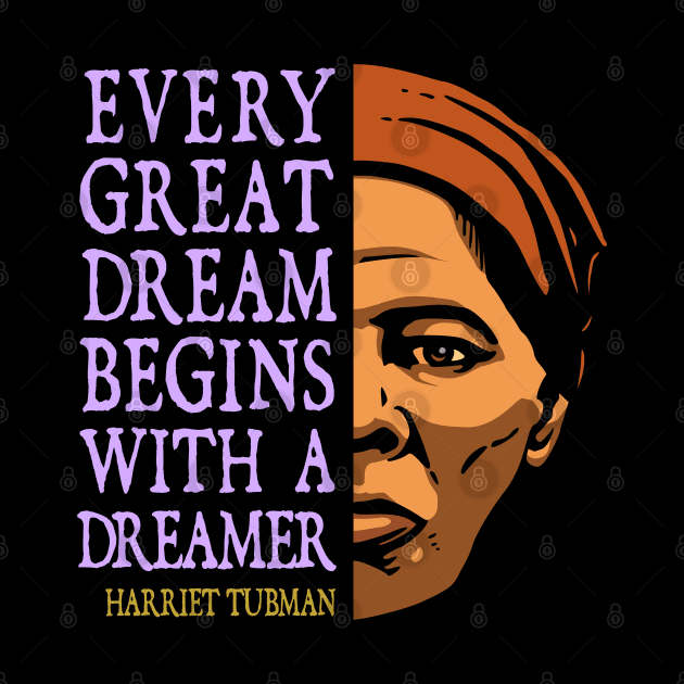 Harriet Tubman Inspirational Quote: Every Great Dream (color) by Elvdant