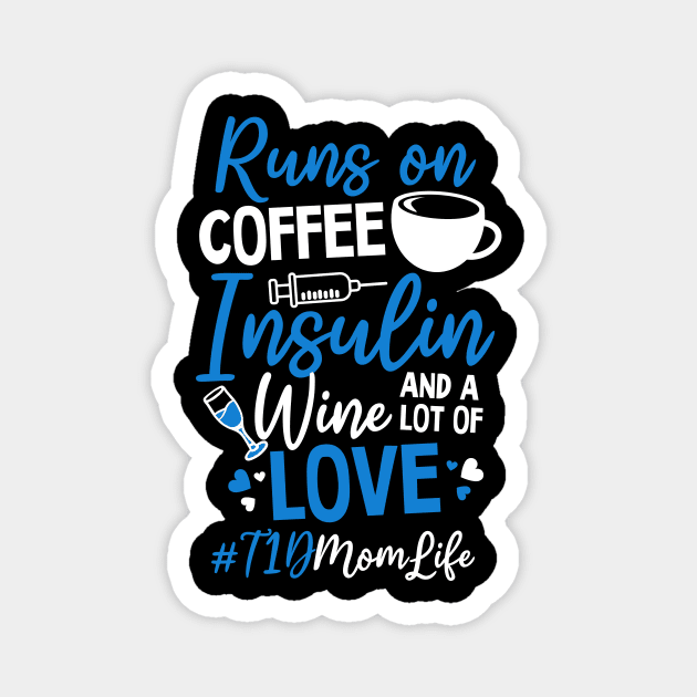 T1D Mom Shirt | Runs On Coffee Insulin Wine Love Magnet by Gawkclothing