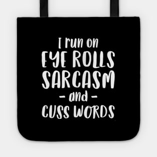 I Run on Eye Rolls, Sarcasm & Cuss Words - Funny Message Tote