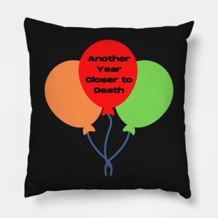 Funny Birthday, Another Year Closer to Death Pillow