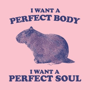 I want a perfect body i want a perfect soul funny Capybara T-Shirt