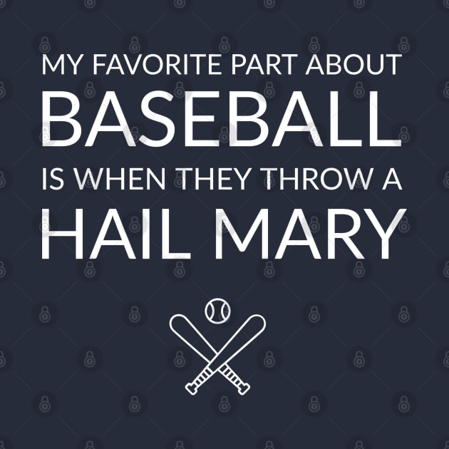 FUNNY QUOTES / MY FAVORITE PART ANOUT BASEBALL IS WHEN THE THROW A HAIL MARY by DB Teez and More