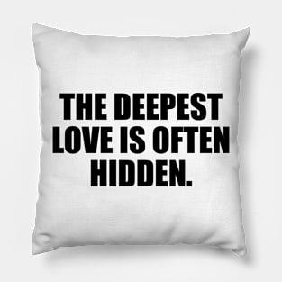 The deepest love is often hidden Pillow