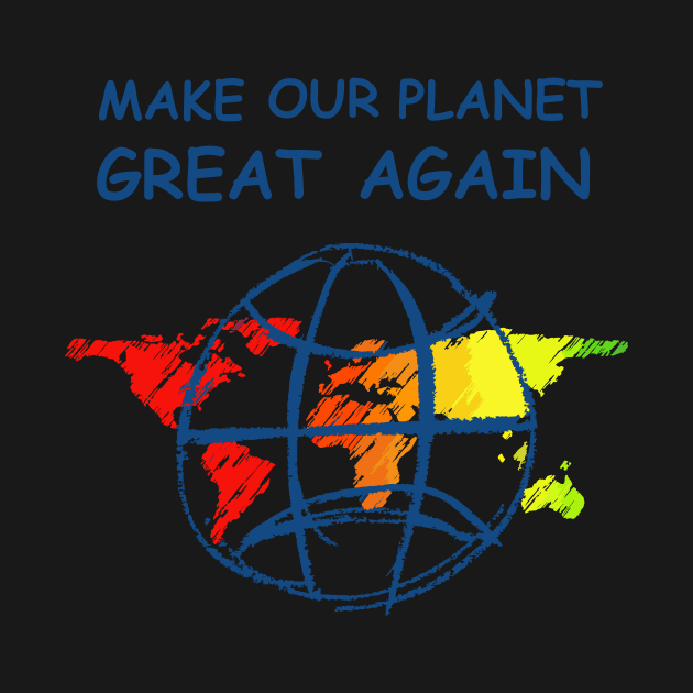 Make Our Planet Great Again by ahgee