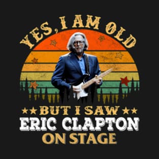 YES I AM OLD BUT I SAW  ON STAGE T-Shirt