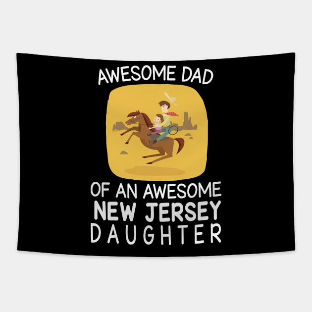 Daddy And Daughter Riding Horse Happy Father Day Awesome Dad Of An Awesome New Jersey Daughter Tapestry by bakhanh123