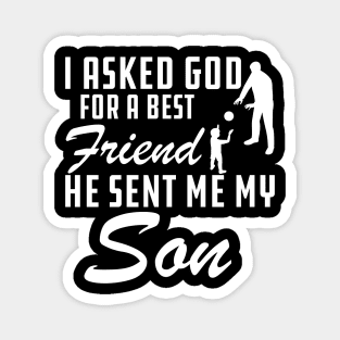 Father - I asked god for a best friend He sent me my son Magnet