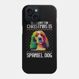 All I Want for Christmas is Spaniel - Christmas Gift for Dog Lover Phone Case