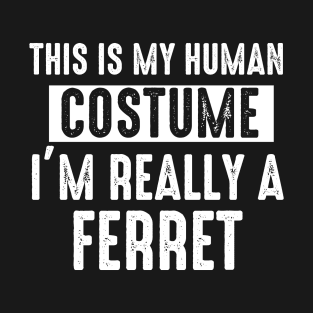 This is My Human Costume I'm Really A Ferret Halloween T-Shirt