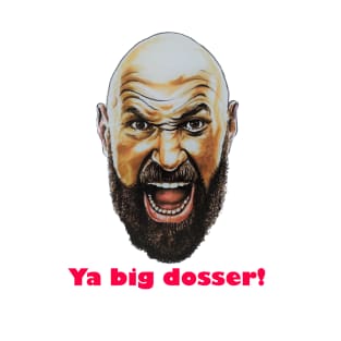 Tyson Fury, Fan art / Illustration - "Ya Big Dosser!" T-Shirt