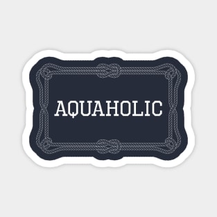 Aquaholic nautical quote Magnet