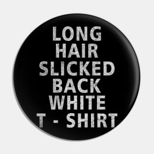 Long Hair Slicked Back White T-Shirt Pin