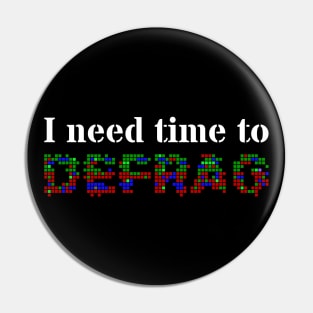 I need time to defrag (White text) Pin