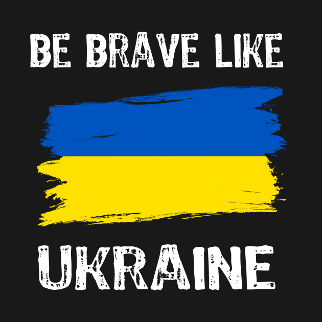 Be Brave Like Ukraine - Motivational Inspirational phrase by Yasna