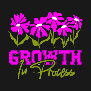 Growth in process T-Shirt