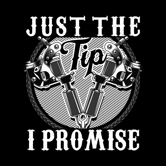 Funny Just The Tip I Promise Tattoo Gun Pun by theperfectpresents