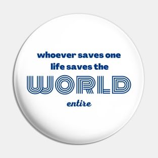 whoever saves one life saves the world entire Pin