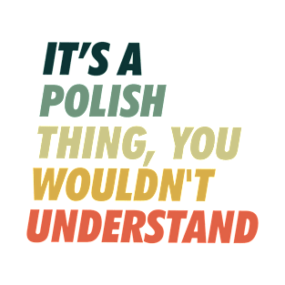 It is a Polish Thing T-Shirt