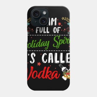 Christmas vodka I'm full of holiday spirit it's called vodka t-shirt | Christmas drinking vodka gift vodka lover | Christmas vodka drinking team Phone Case