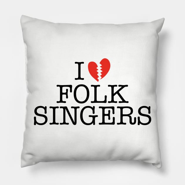 I BROKEN HEART FOLK SINGERS Pillow by MadeByMystie